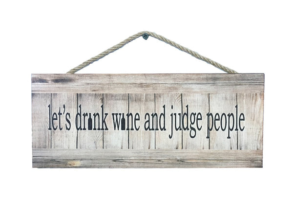 Let's Drink Wine and Judge People Wall Sign