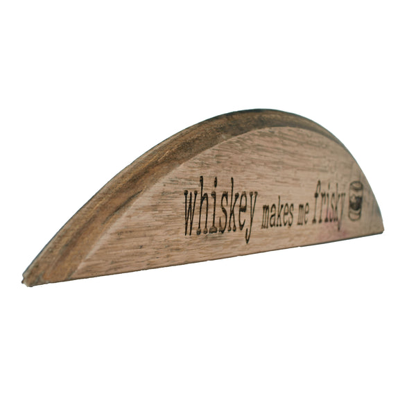 Whiskey Makes Me Frisky Barrel Head Shelf Sitter Sign