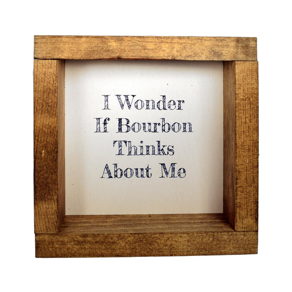 I Wonder If Bourbon Thinks About Me Shadowbox Sign