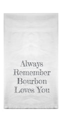 Always Remember Bourbon Loves You Flour Sack Towel