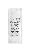 You Say Potato I Say Vodka Tea Towel