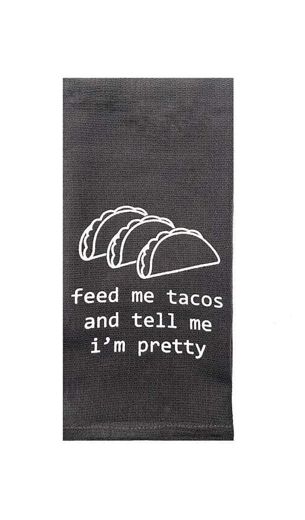 Feed Me Tacos and Tell Me I'm Pretty Tea Towel in Gray