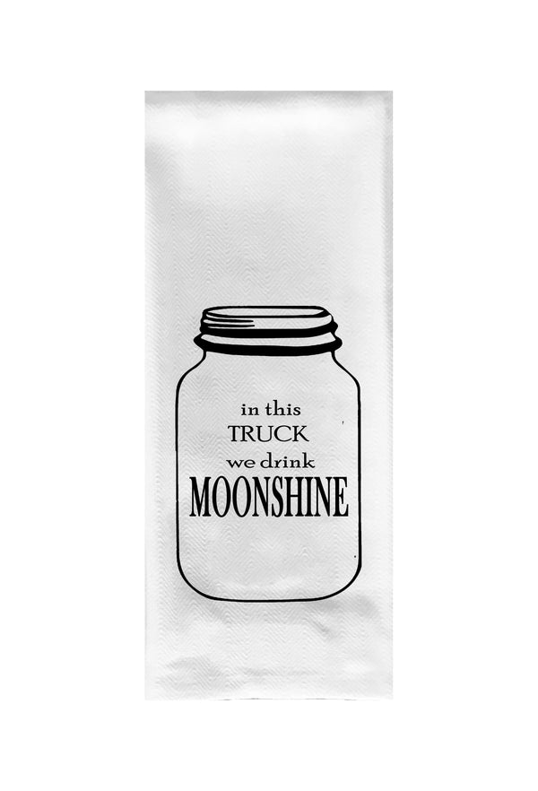 In This Truck We Drink Moonshine Tea Towel