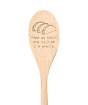 Feed Me Tacos and Tell Me I'm Pretty Wooden Spoon