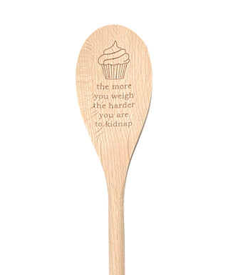 The More You Weigh the Harder You Are to Kidnap Wooden Spoon