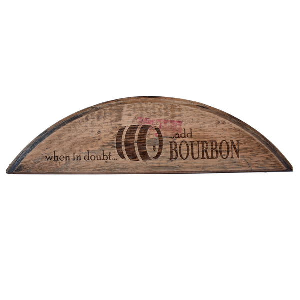 When in Doubt Add Bourbon Barrel Head Shelf Sitter Sign