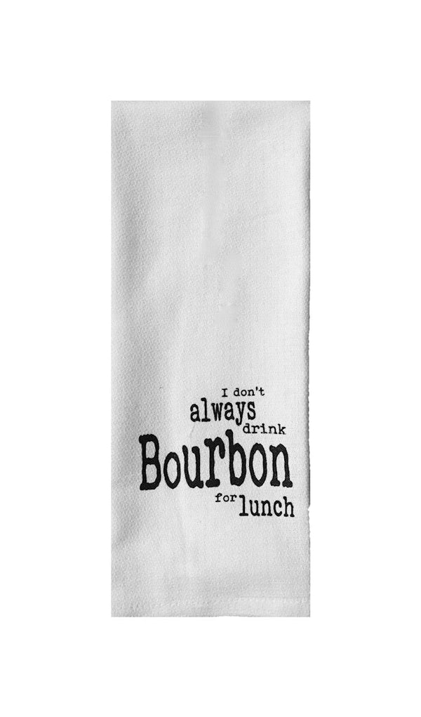 I Don't Always Drink Bourbon For Lunch Tea Towel