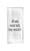 If Cats Could Talk They Wouldn't Tea Towel