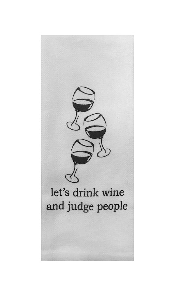 Let's Drink Wine and Judge People Tea Towel in White